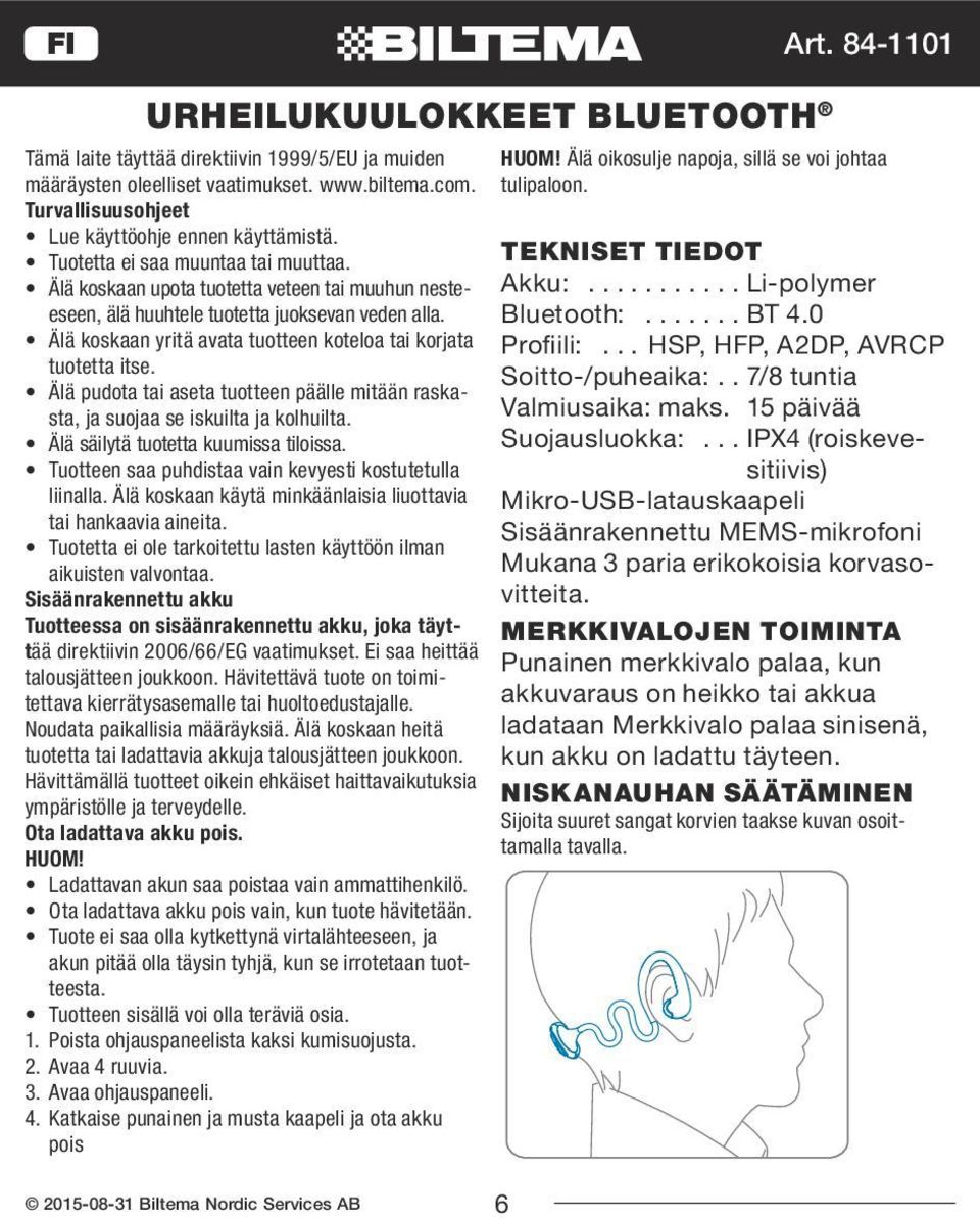 Älä koskaan yritä avata tuotteen koteloa tai korjata tuotetta itse. Älä pudota tai aseta tuotteen päälle mitään raskasta, ja suojaa se iskuilta ja kolhuilta. Älä säilytä tuotetta kuumissa tiloissa.