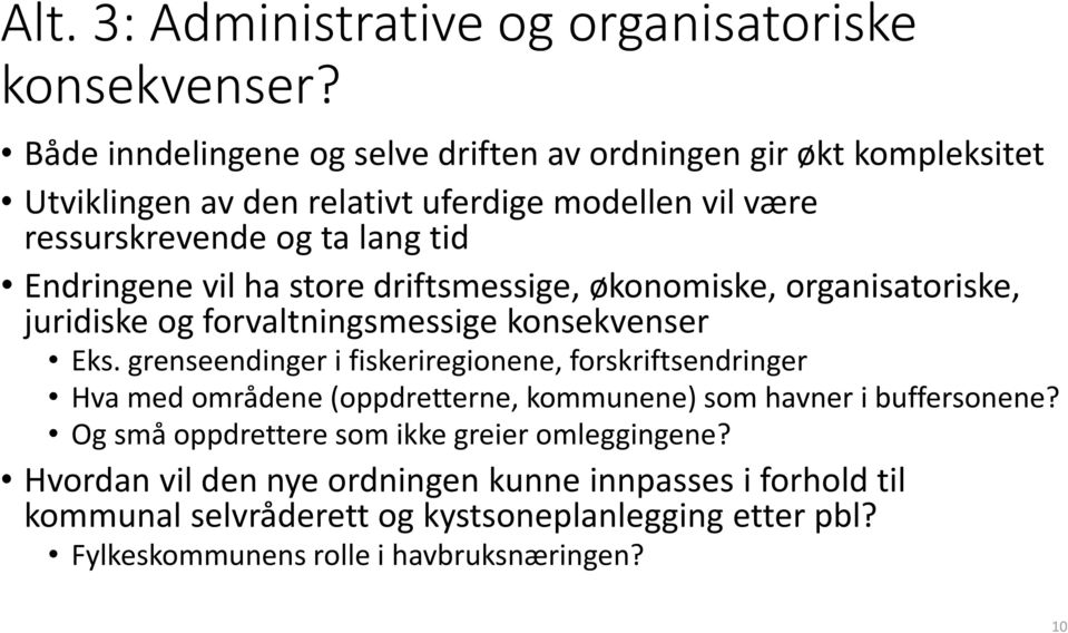 vil ha store driftsmessige, økonomiske, organisatoriske, juridiske og forvaltningsmessige konsekvenser Eks.