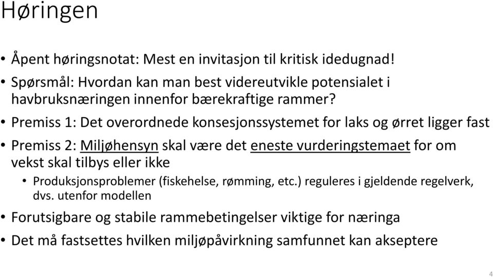 Premiss 1: Det overordnede konsesjonssystemet for laks og ørret ligger fast Premiss 2: Miljøhensyn skal være det eneste vurderingstemaet for om