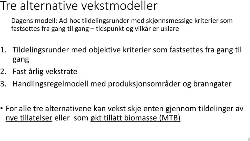 Tildelingsrunder med objektive kriterier som fastsettes fra gang til gang 2. Fast årlig vekstrate 3.