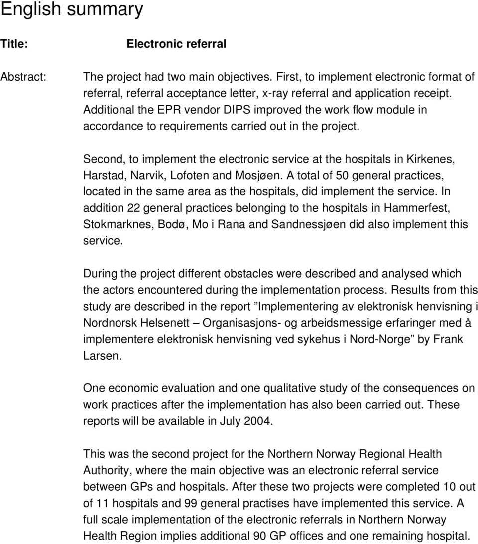 Additional the EPR vendor DIPS improved the work flow module in accordance to requirements carried out in the project.