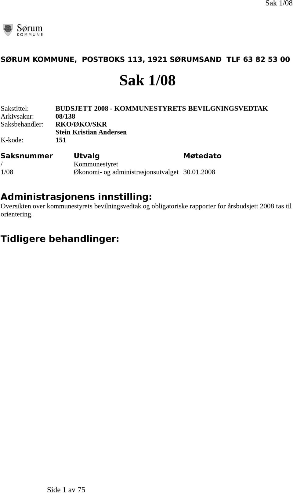 Møtedato / Kommunestyret 1/08 Økonomi- og administrasjonsutvalget 30.01.