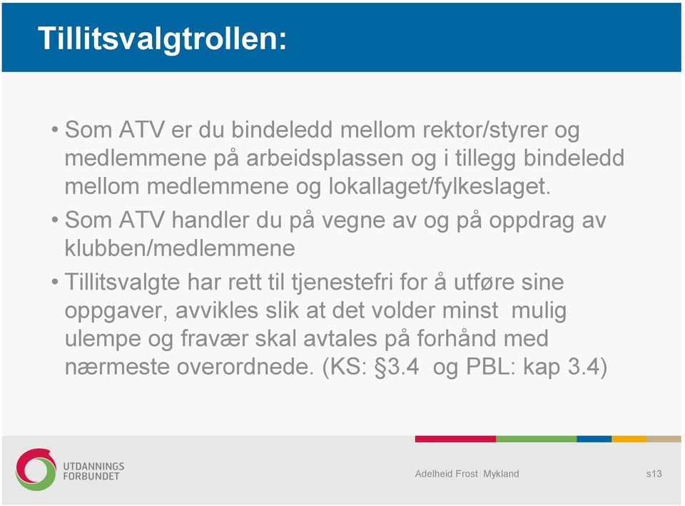 Som ATV handler du på vegne av og på oppdrag av klubben/medlemmene Tillitsvalgte har rett til tjenestefri