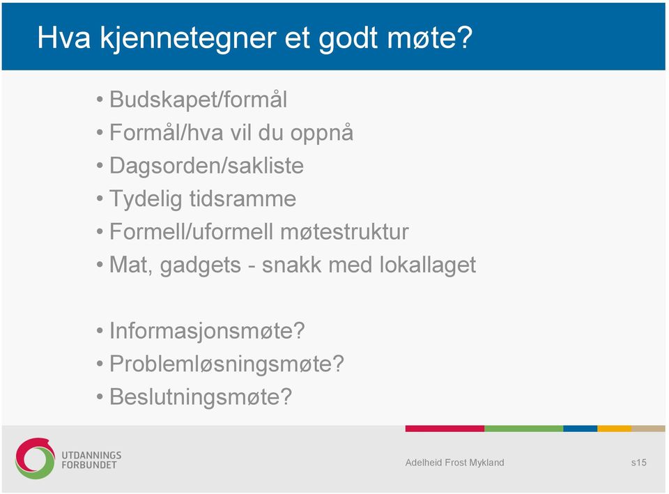 Dagsorden/sakliste Tydelig tidsramme Formell/uformell