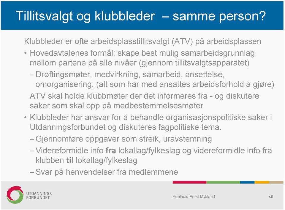 Drøftingsmøter, medvirkning, samarbeid, ansettelse, omorganisering, (alt som har med ansattes arbeidsforhold å gjøre) ATV skal holde klubbmøter der det informeres fra - og diskutere saker