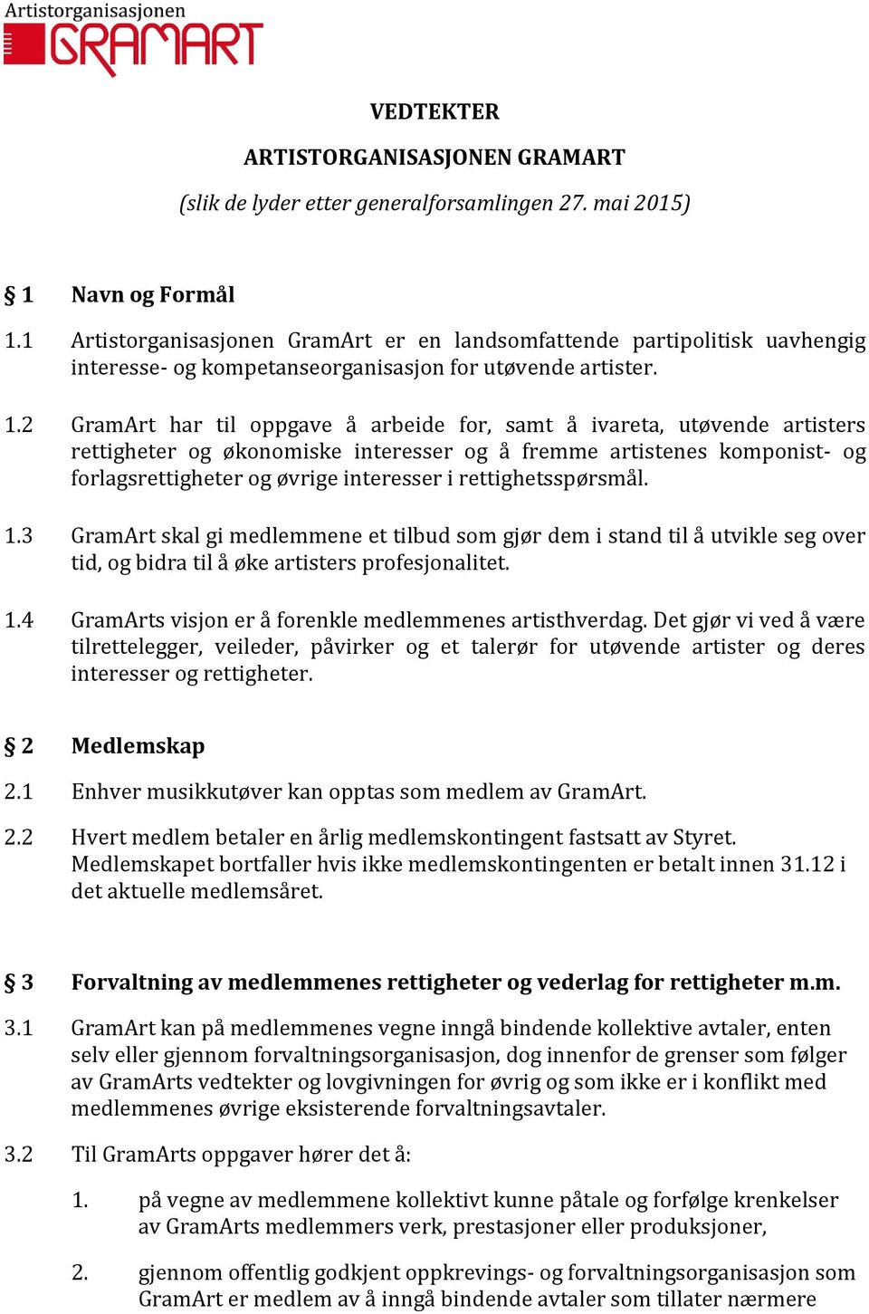 2 GramArt har til oppgave å arbeide for, samt å ivareta, utøvende artisters rettigheter og økonomiske interesser og å fremme artistenes komponist- og forlagsrettigheter og øvrige interesser i