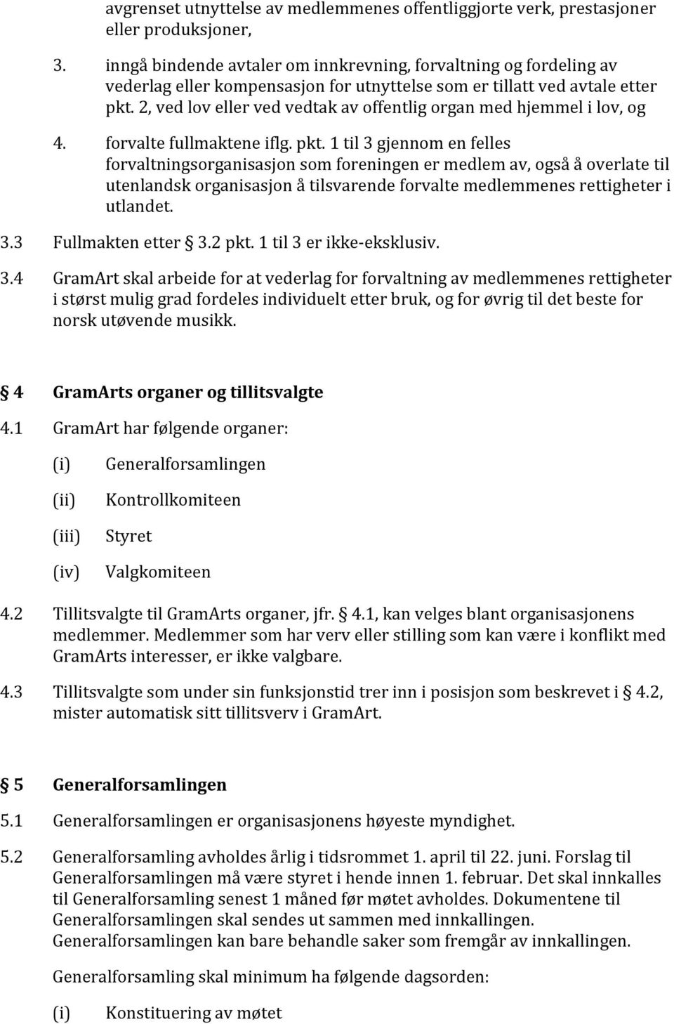 2, ved lov eller ved vedtak av offentlig organ med hjemmel i lov, og 4. forvalte fullmaktene iflg. pkt.