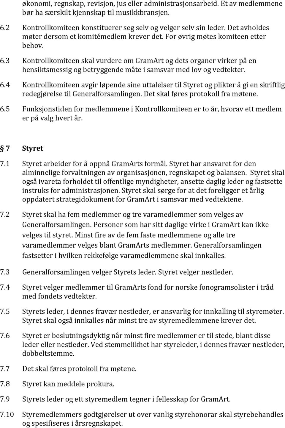 3 Kontrollkomiteen skal vurdere om GramArt og dets organer virker på en hensiktsmessig og betryggende måte i samsvar med lov og vedtekter. 6.