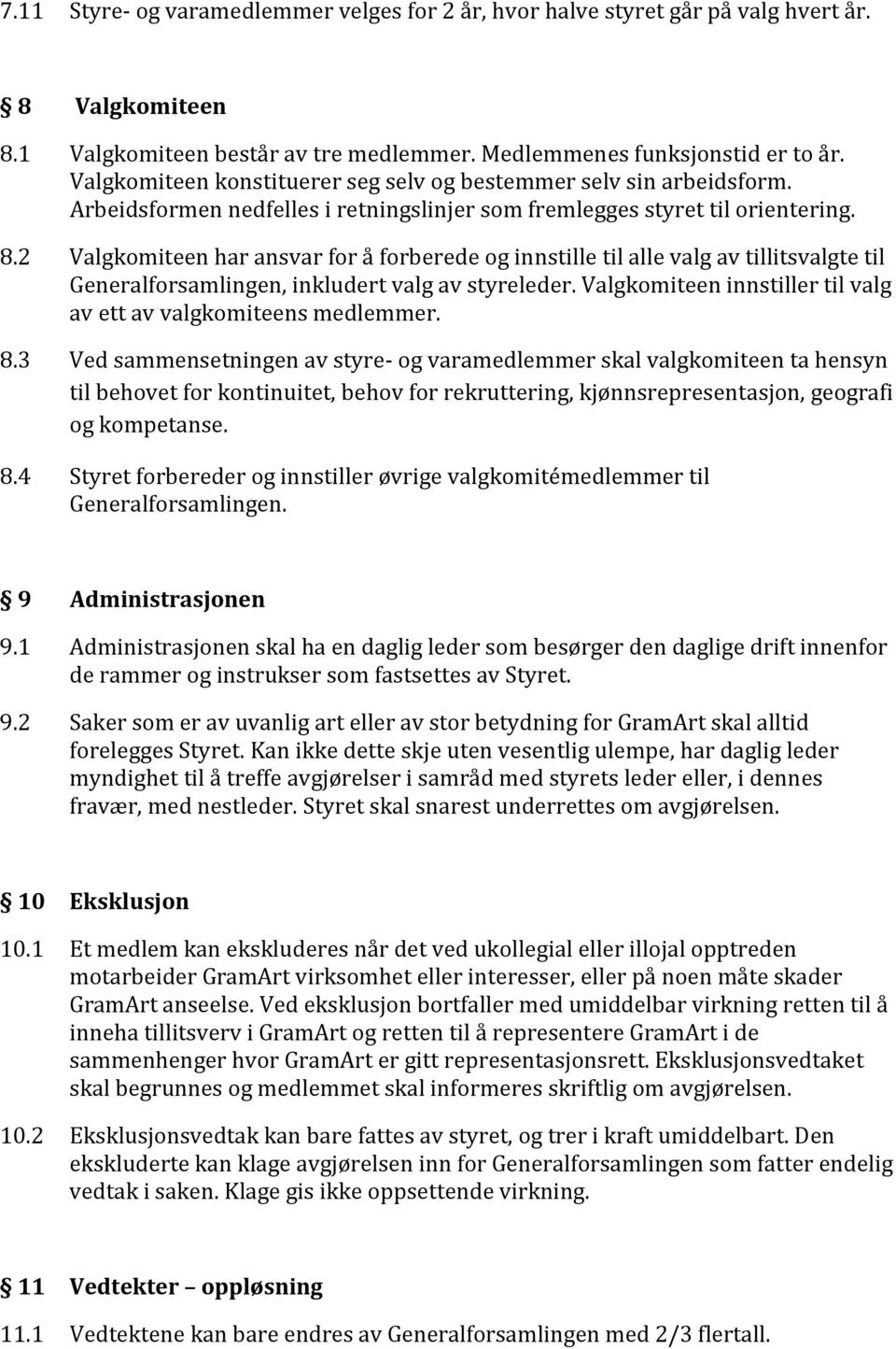 2 Valgkomiteen har ansvar for å forberede og innstille til alle valg av tillitsvalgte til Generalforsamlingen, inkludert valg av styreleder.