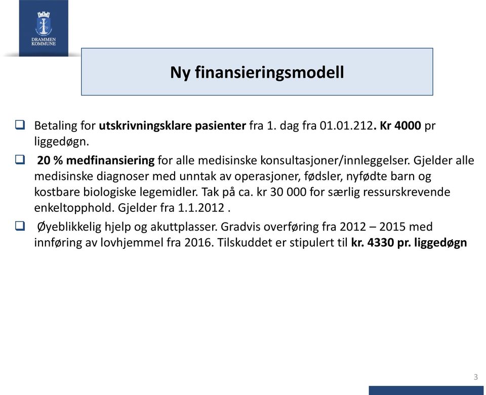 Gjelder alle medisinske diagnoser med unntak av operasjoner, fødsler, nyfødte barn og kostbare biologiske legemidler. Tak på ca.