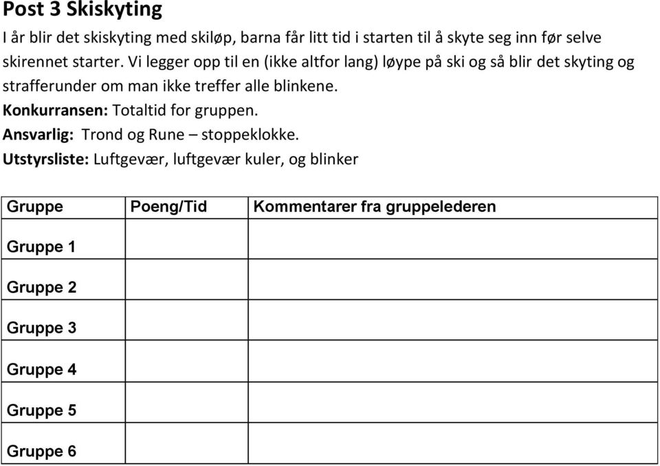 Vi legger opp til en (ikke altfor lang) løype på ski og så blir det skyting og strafferunder om