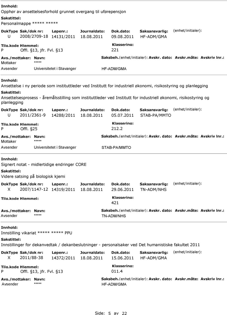 2011 221 Mottaker ***** Avsender Universitetet i tavanger Ansettelse i ny periode som instituttleder ved nstitutt for industriell økonomi, risikostyring og planlegging Ansettelsesprosess -