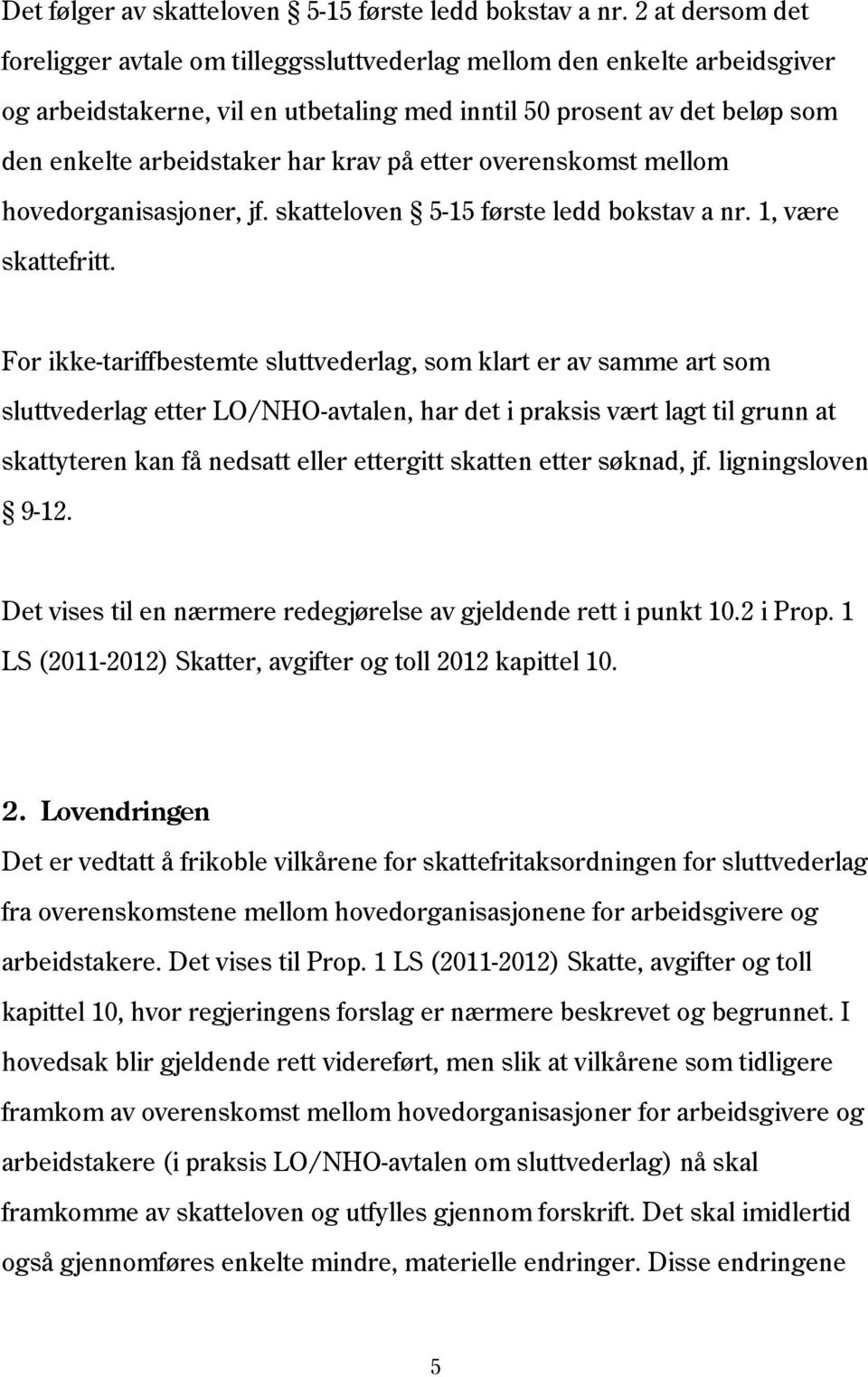 krav på etter overenskomst mellom hovedorganisasjoner, jf. skatteloven 5-15 første ledd bokstav a nr. 1, være skattefritt.