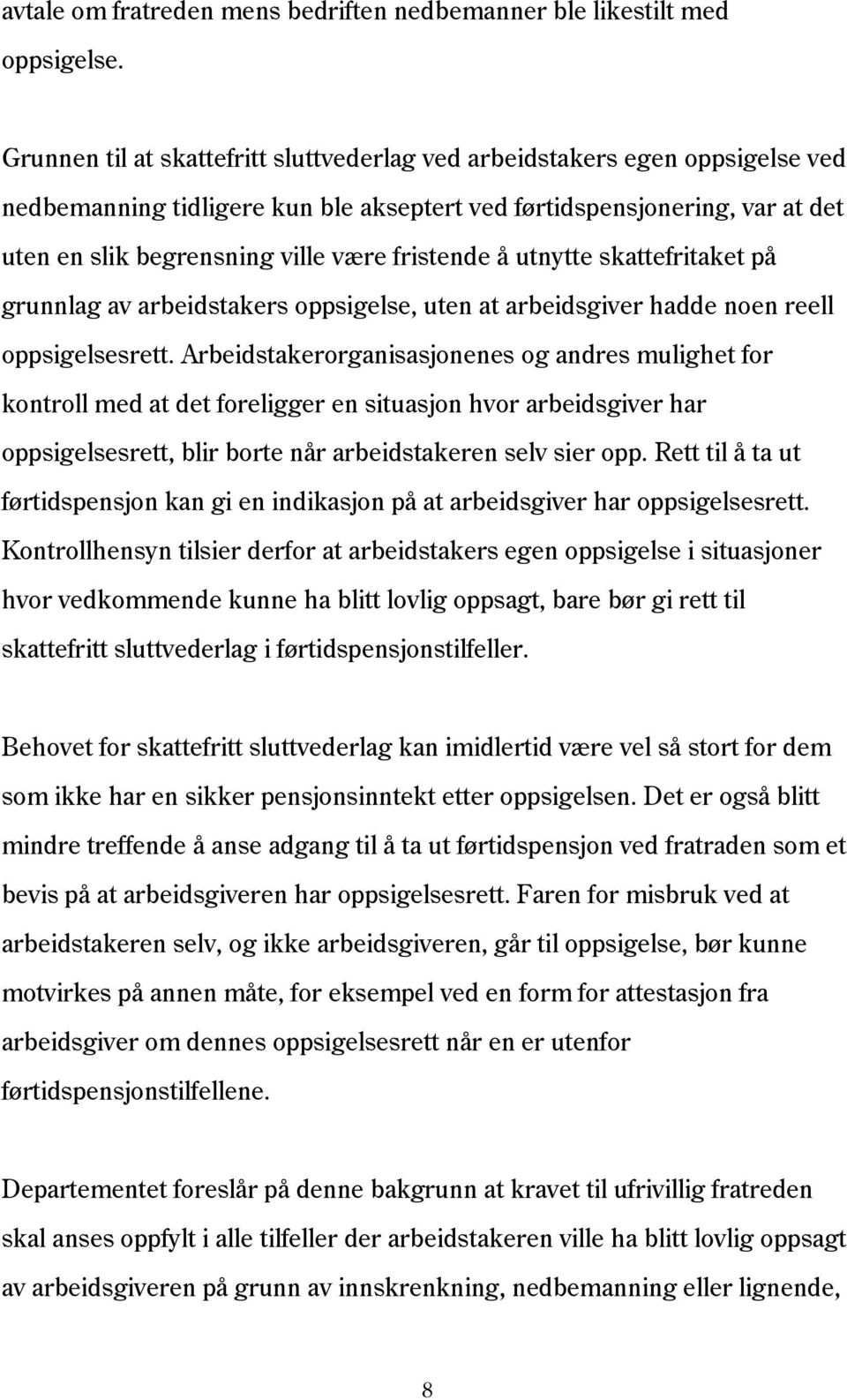 fristende å utnytte skattefritaket på grunnlag av arbeidstakers oppsigelse, uten at arbeidsgiver hadde noen reell oppsigelsesrett.