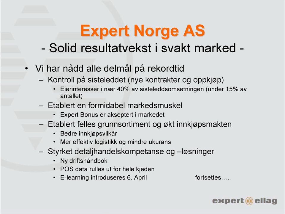 akseptert i markedet Etablert felles grunnsortiment og økt innkjøpsmakten Bedre innkjøpsvilkår Mer effektiv logistikk og mindre ukurans