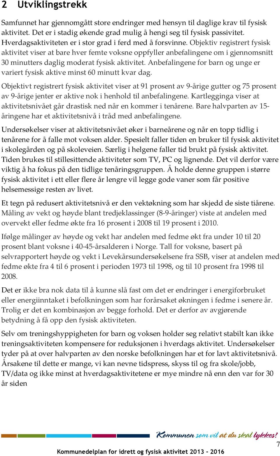 Objektiv registrert fysisk aktivitet viser at bare hver femte voksne oppfyller anbefalingene om i gjennomsnitt 30 minutters daglig moderat fysisk aktivitet.