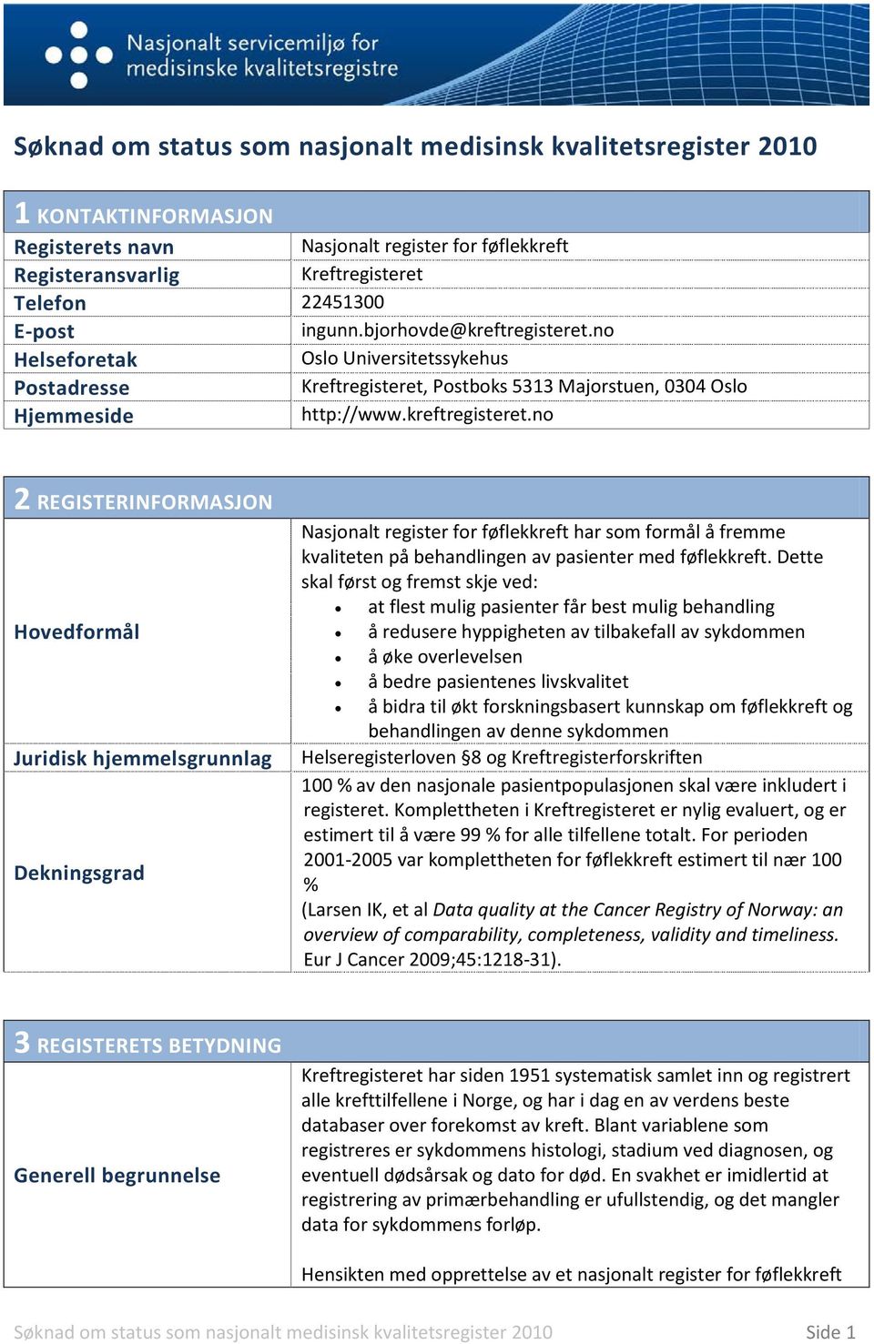 no Helseforetak Oslo Universitetssykehus Postadresse Kreftregisteret, Postboks 5313 Majorstuen, 0304 Oslo Hjemmeside http://www.kreftregisteret.