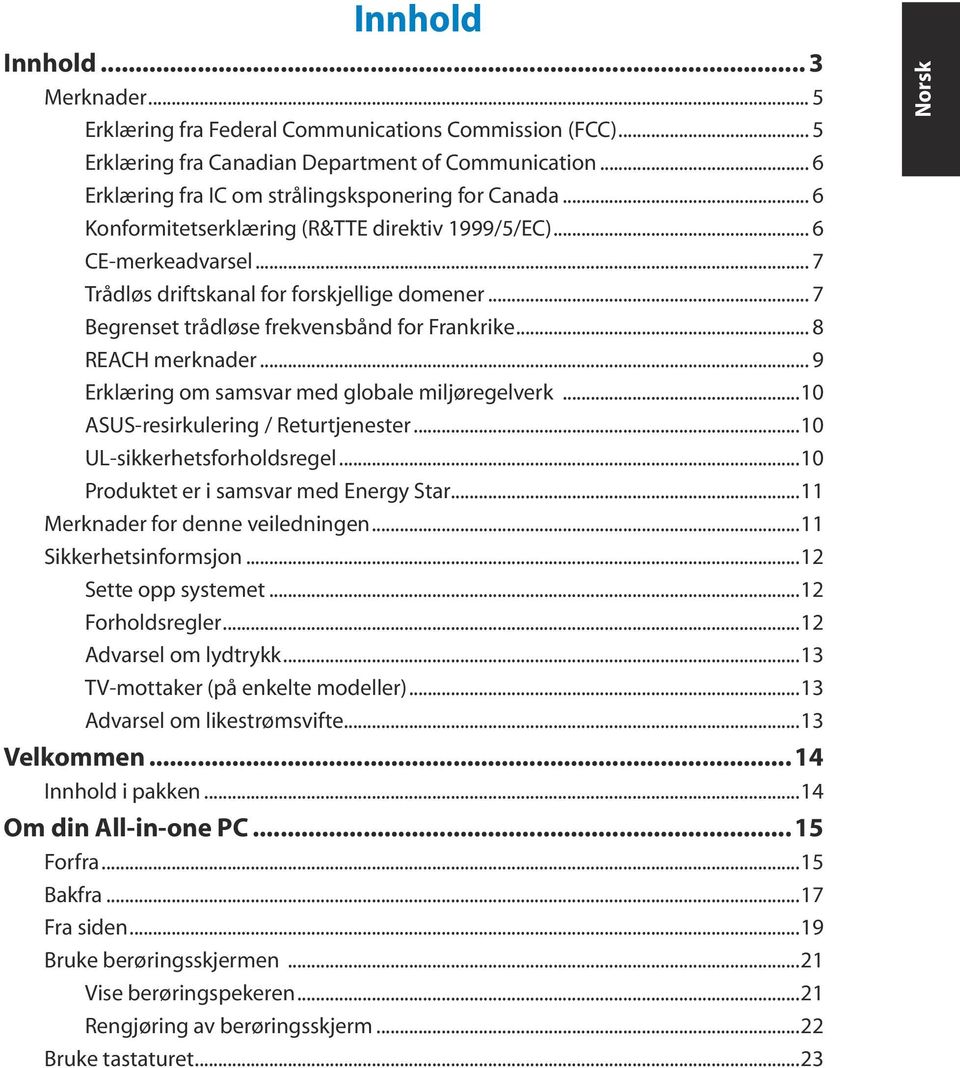 .. 9 Erklæring om samsvar med globale miljøregelverk...10 ASUS-resirkulering / Returtjenester...10 UL-sikkerhetsforholdsregel...10 Produktet er i samsvar med Energy Star.