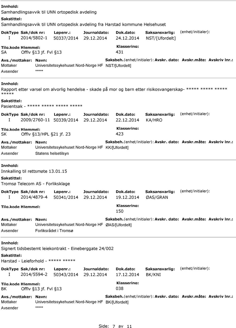 : Mottaker NST/[fordelt] ***** Rapport etter varsel om alvorlig hendelse - skade på mor og barn etter risikosvangerskap- ***** ***** ***** ***** 2009/2760-11 50339/2014 22.12.2014 Avs.