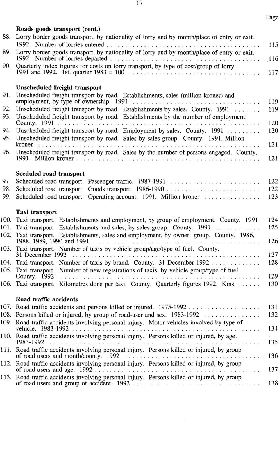 Quarterly index figures for costs on lorry transport, by type of cost/group of lorry. 1991 and 1992. 1st. quarter 1983 100 Unscheduled freight transport 91. Unscheduled freight transport by road.