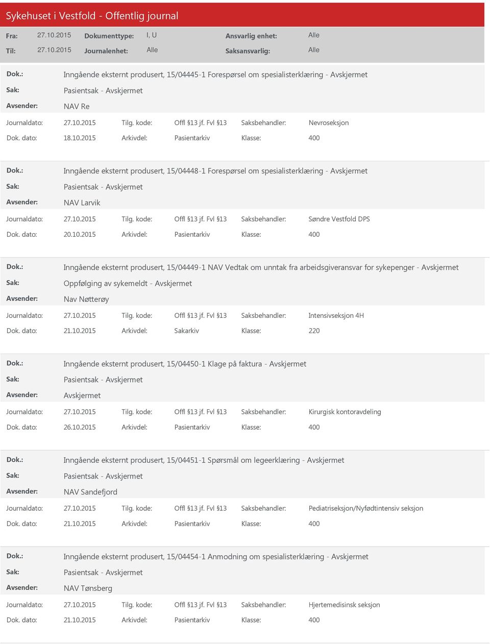 2015 Arkivdel: Pasientarkiv Inngående eksternt produsert, 15/04449-1 NAV Vedtak om unntak fra arbeidsgiveransvar for sykepenger - Oppfølging av sykemeldt - Nav Nøtterøy Intensivseksjon 4H Dok.