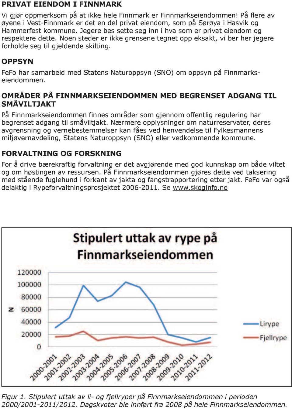 Noen steder er ikke grensene tegnet opp eksakt, vi ber her jegere forholde seg til gjeldende skilting. OPPSYN FeFo har samarbeid med Statens Naturoppsyn (SNO) om oppsyn på Finnmarkseiendommen.