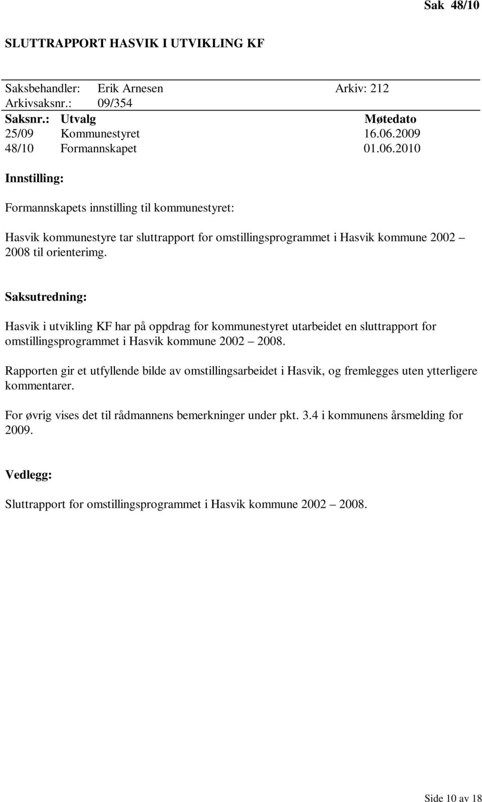 Saksutredning: Hasvik i utvikling KF har på oppdrag for kommunestyret utarbeidet en sluttrapport for omstillingsprogrammet i Hasvik kommune 2002 2008.