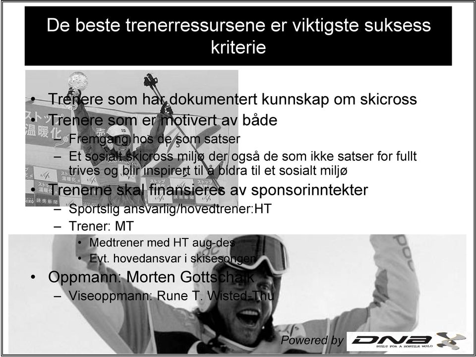 inspirert til å bidra til et sosialt miljø Trenerne skal finansieres av sponsorinntekter Sportslig