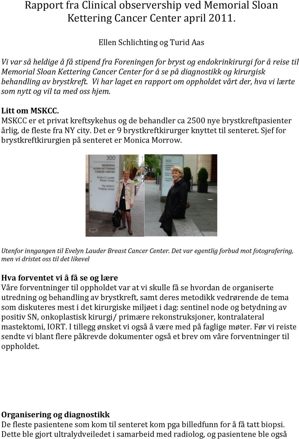 behandling av brystkreft. Vi har laget en rapport om oppholdet vårt der, hva vi lærte som nytt og vil ta med oss hjem. Litt om MSKCC.