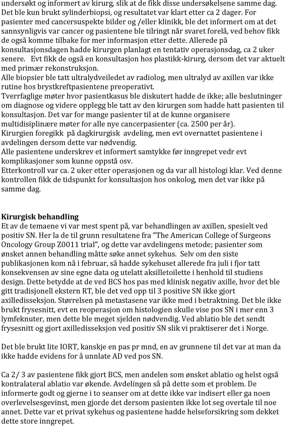 mer informasjon etter dette. Allerede på konsultasjonsdagen hadde kirurgen planlagt en tentativ operasjonsdag, ca 2 uker senere.