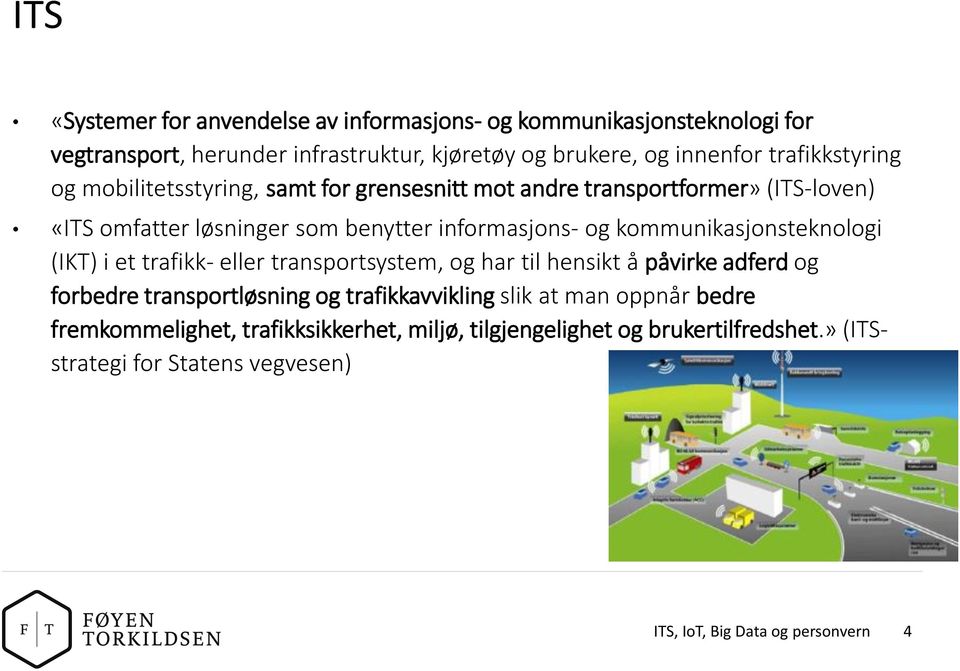 kommunikasjonsteknologi (IKT) i et trafikk- eller transportsystem, og har til hensikt å påvirke adferd og forbedre transportløsning og trafikkavvikling slik