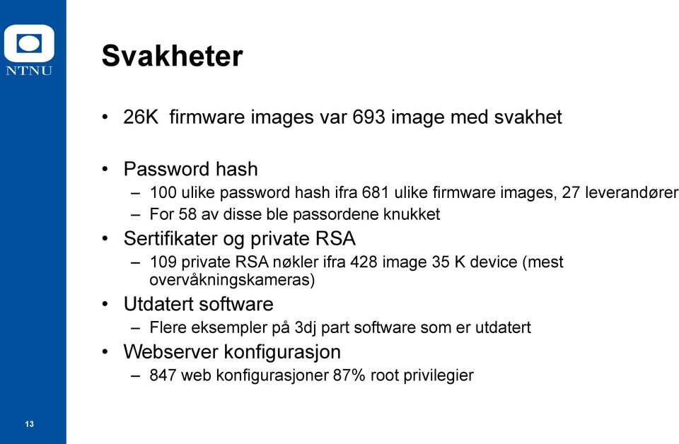 109 private RSA nøkler ifra 428 image 35 K device (mest overvåkningskameras) Utdatert software Flere