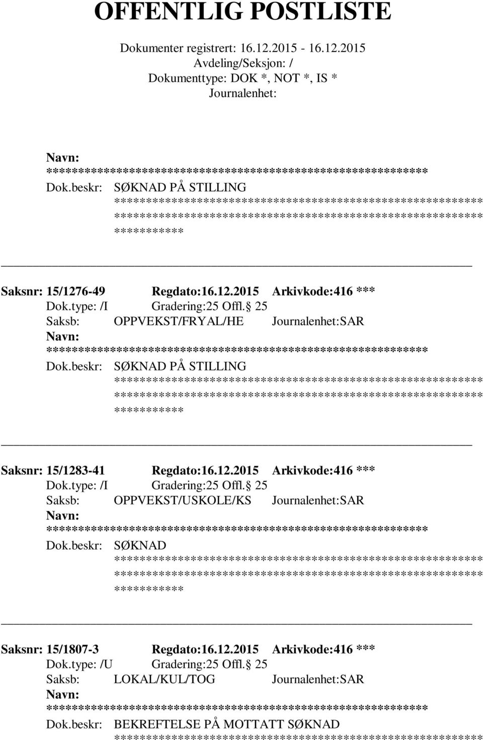 25 Saksb: OPPVEKST/USKOLE/KS SAR ** Dok.beskr: SØKNAD Saksnr: 15/1807-3 Regdato:16.12.