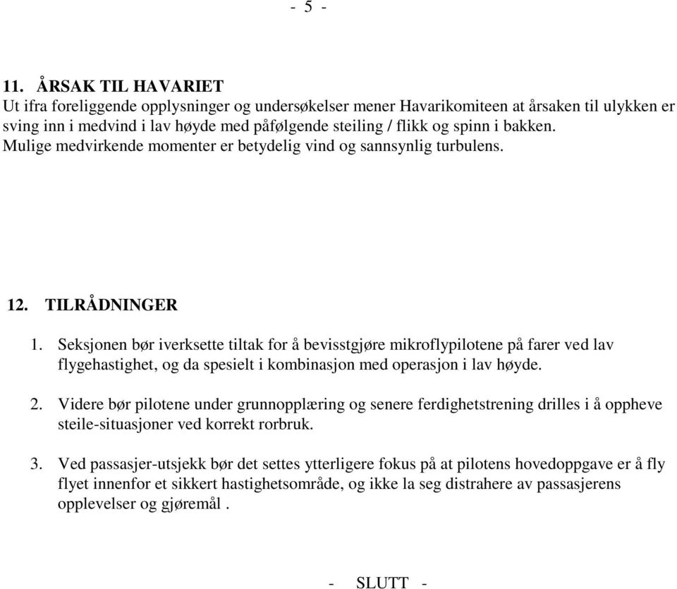 Mulige medvirkende momenter er betydelig vind og sannsynlig turbulens. 12. TILRÅDNINGER 1.