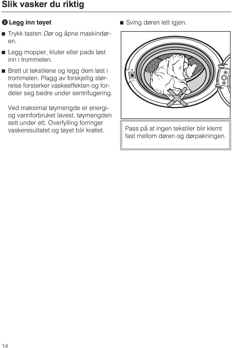 Plagg av forskjellig størrelse forsterker vaskeeffekten og fordeler seg bedre under sentrifugering.