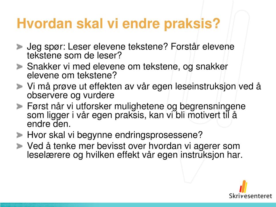 Vi må prøve ut effekten av vår egen leseinstruksjon ved å observere og vurdere Først når vi utforsker mulighetene og