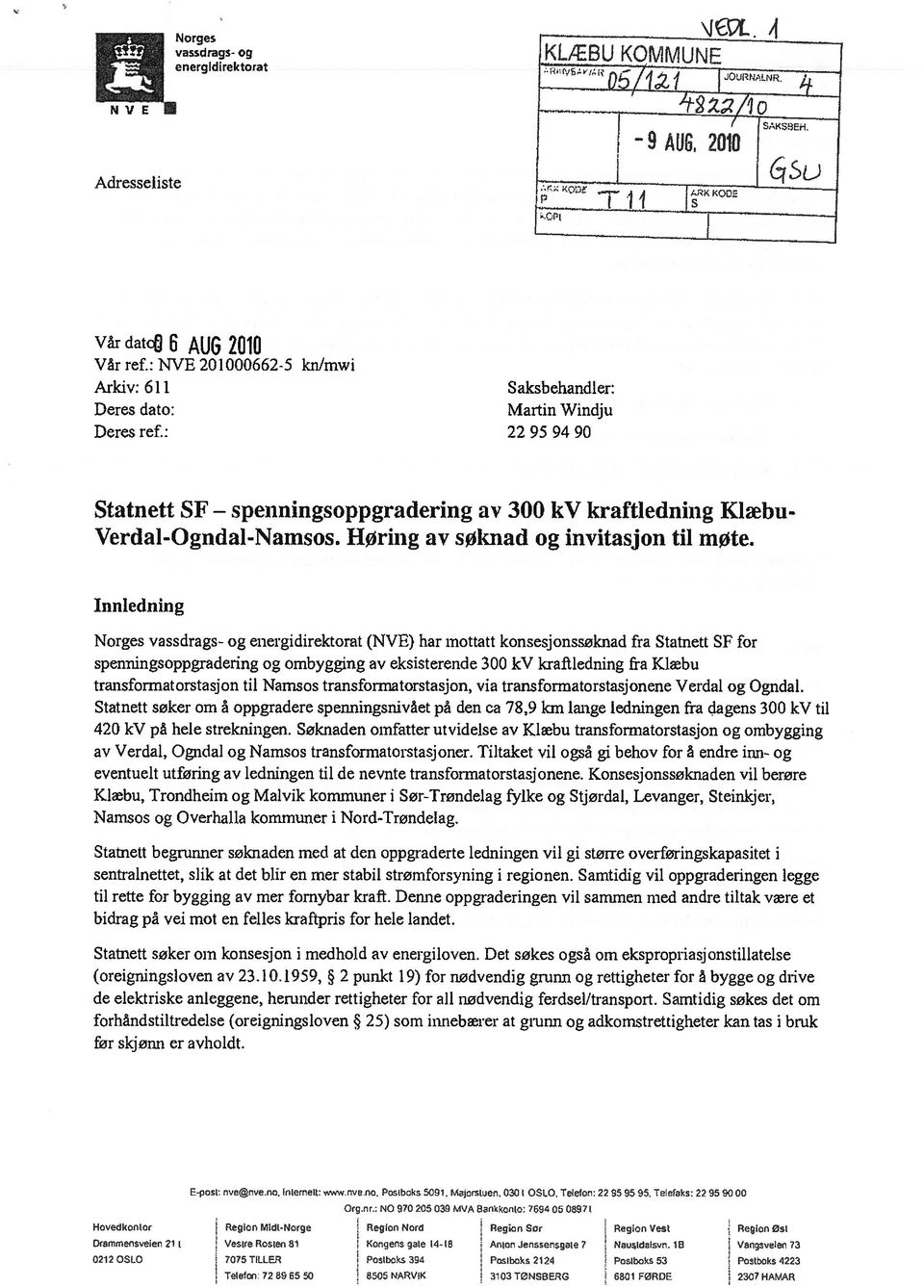 Innledning Norges vassdrags og energidirektorat (NVE) har mottatt konsesjonssøknad fra Statnett SF for sperniingsoppgradering og ombygging av eksisterende 300 kv kraffiedning fra Klæbu