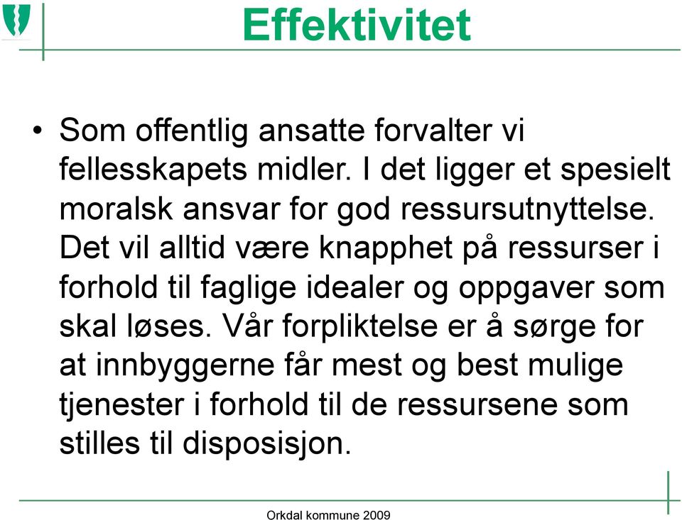 Det vil alltid være knapphet på ressurser i forhold til faglige idealer og oppgaver som skal