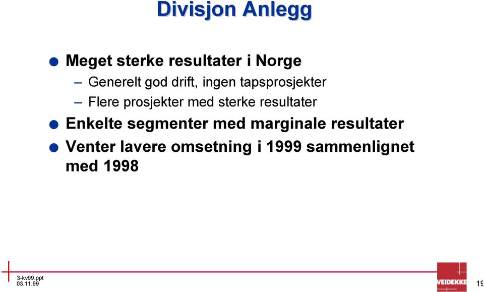 sterke resultater Enkelte segmenter med marginale