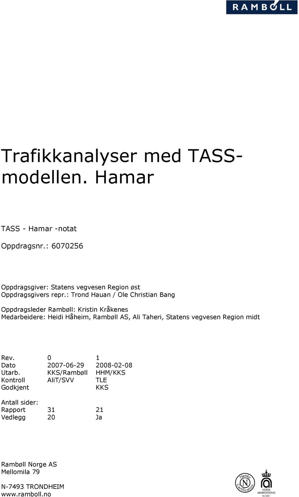 : Trond Hauan / Ole Christian Bang Oppdragsleder Rambøll: Kristin Kråkenes Medarbeidere: Heidi Håheim, Rambøll AS, Ali