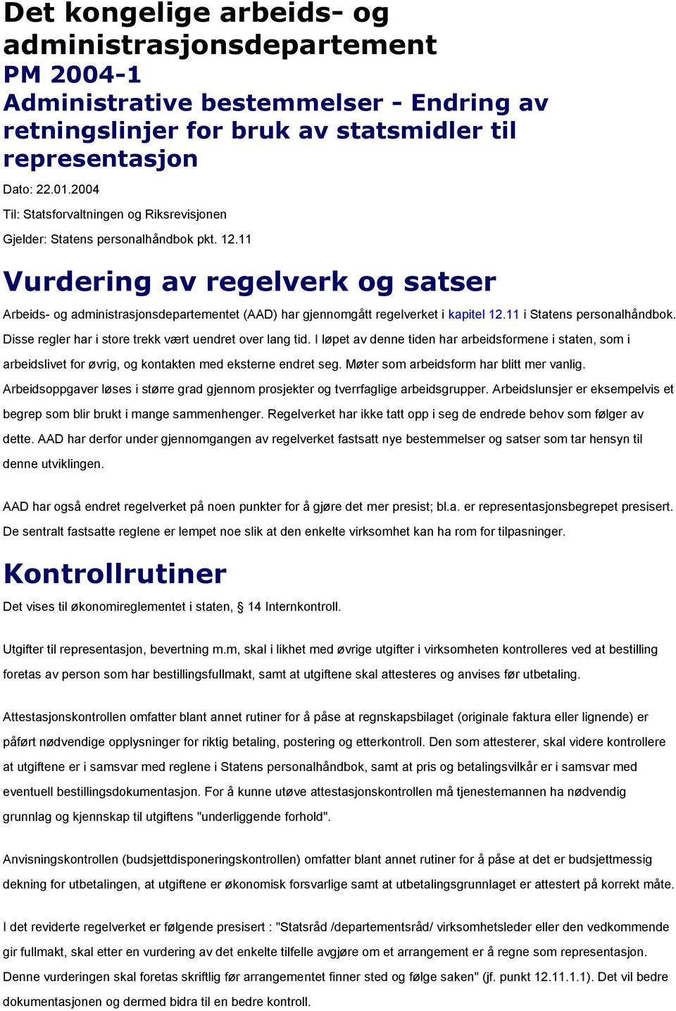 11 Vurdering av regelverk og satser Arbeids- og administrasjonsdepartementet (AAD) har gjennomgått regelverket i kapitel 12.11 i Statens personalhåndbok.