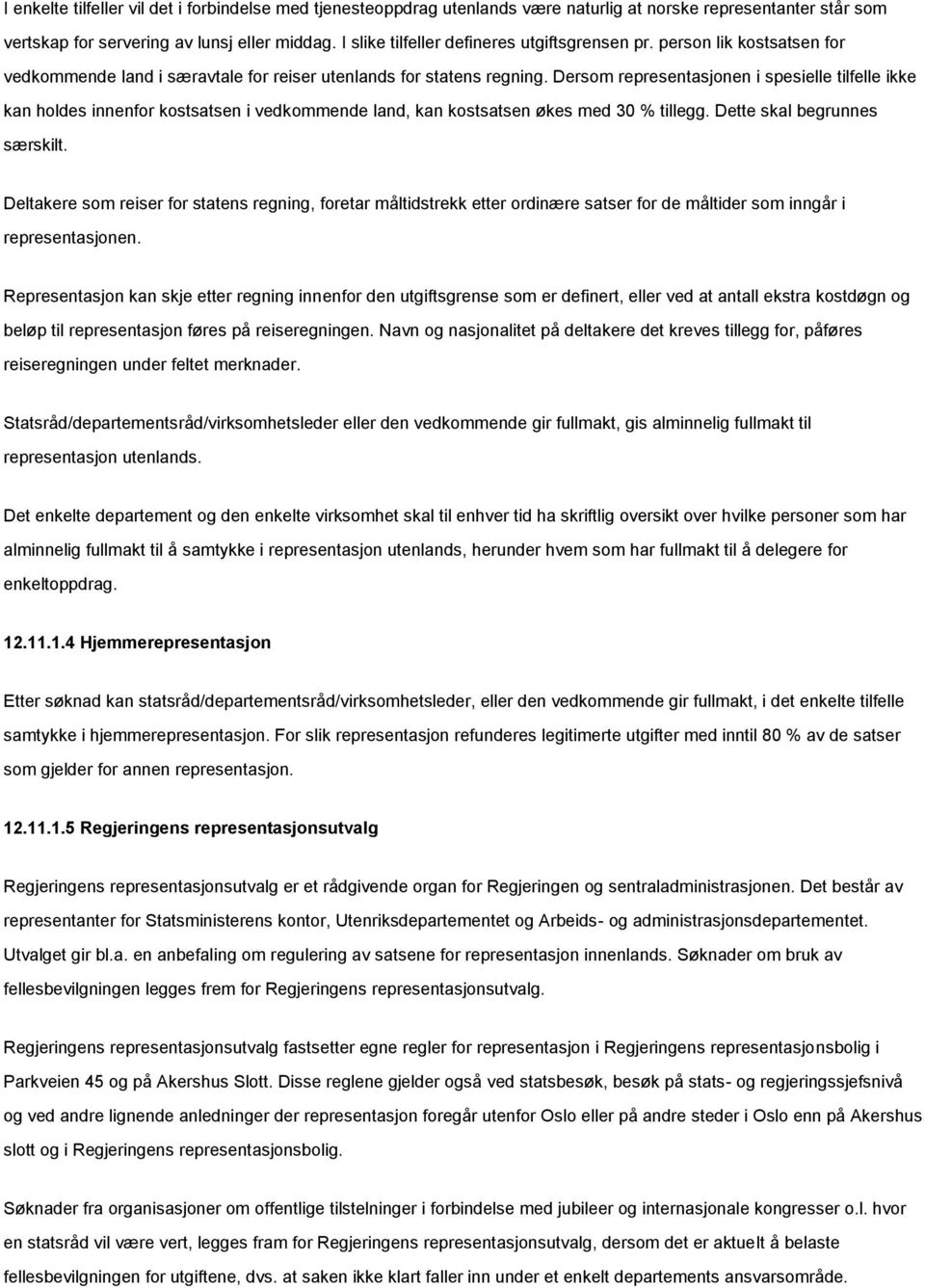 Dersom representasjonen i spesielle tilfelle ikke kan holdes innenfor kostsatsen i vedkommende land, kan kostsatsen økes med 30 % tillegg. Dette skal begrunnes særskilt.