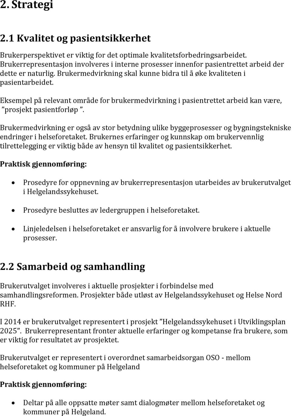 Eksempel på relevant område for brukermedvirkning i pasientrettetarbeidkan være, prosjektpasientforløp.