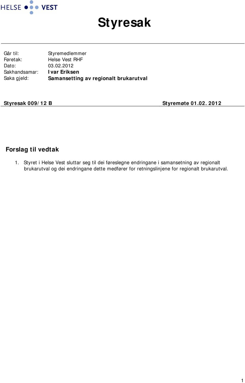 B Styremøte 01.02. 2012 Forslag til vedtak 1.