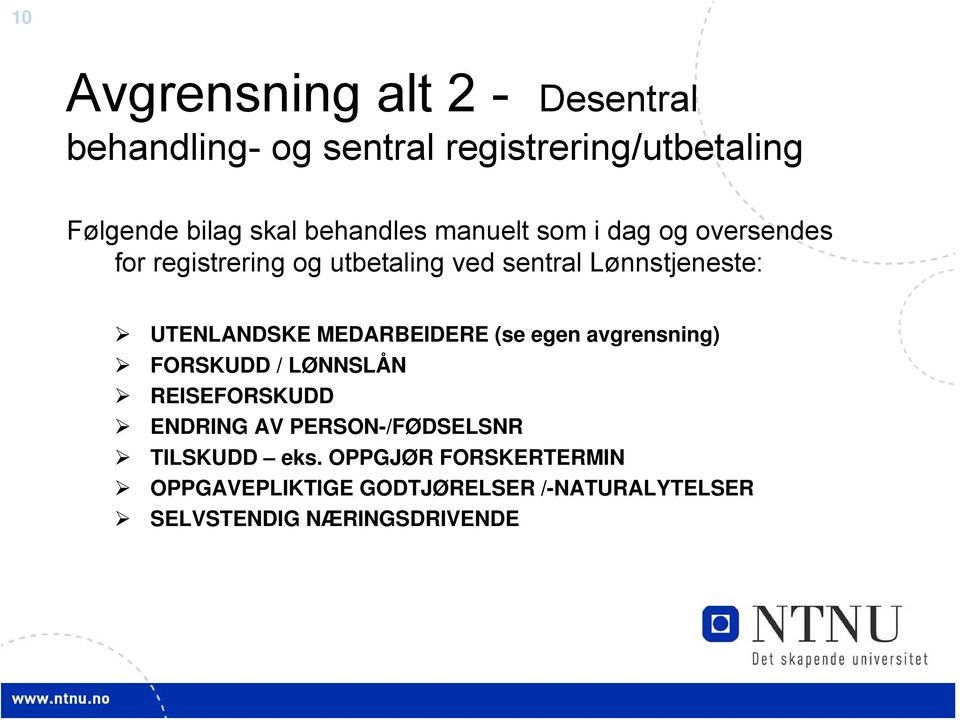 UTENLANDSKE MEDARBEIDERE (se egen avgrensning) FORSKUDD / LØNNSLÅN REISEFORSKUDD ENDRING AV