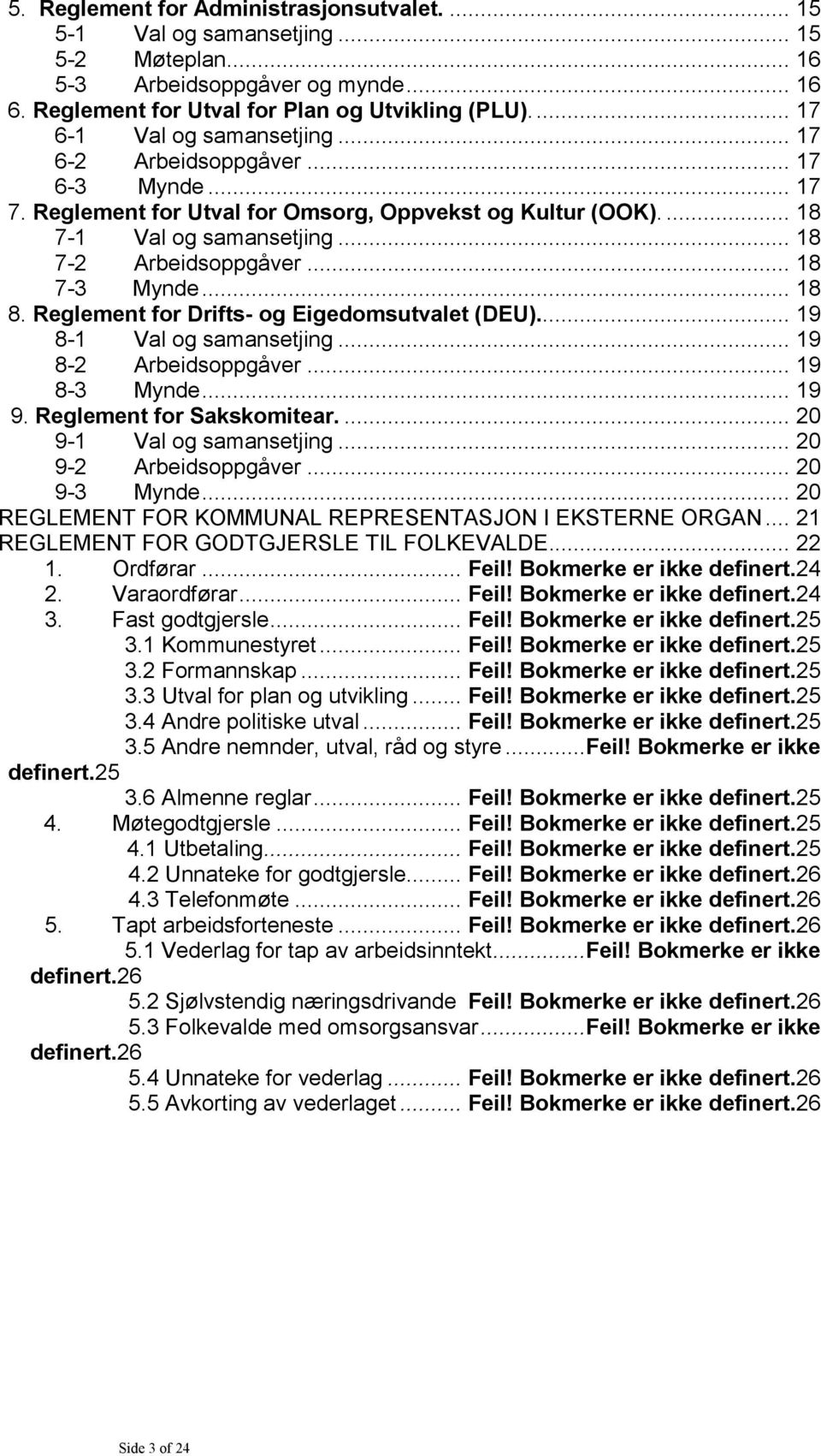 .. 18 7-3 Mynde... 18 8. Reglement for Drifts- og Eigedomsutvalet (DEU)... 19 8-1 Val og samansetjing... 19 8-2 Arbeidsoppgåver... 19 8-3 Mynde... 19 9. Reglement for Sakskomitear.