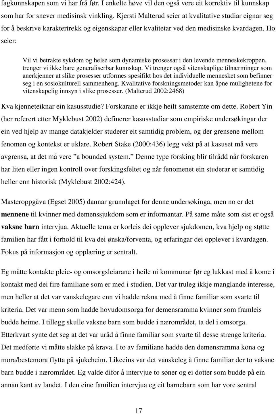 Ho seier: Vil vi betrakte sykdom og helse som dynamiske prosessar i den levende menneskekroppen, trenger vi ikke bare generaliserbar kunnskap.