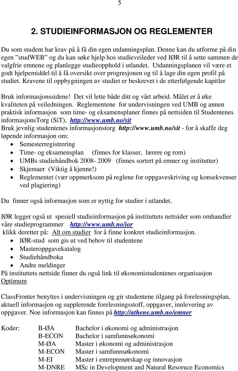 Utdanningsplanen vil være et godt hjelpemiddel til å få oversikt over progresjonen og til å lage din egen profil på studiet.