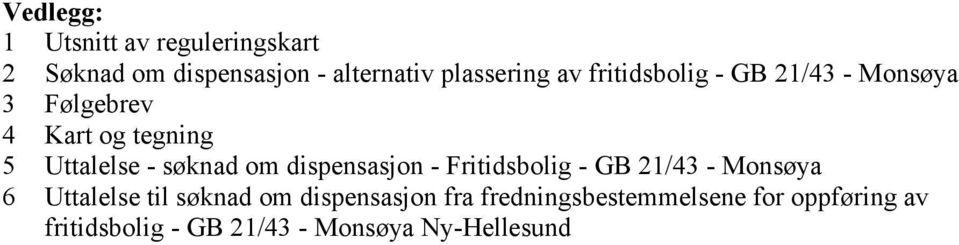 dispensasjon Fritidsbolig GB 21/43 Monsøya 6 Uttalelse til søknad om dispensasjon