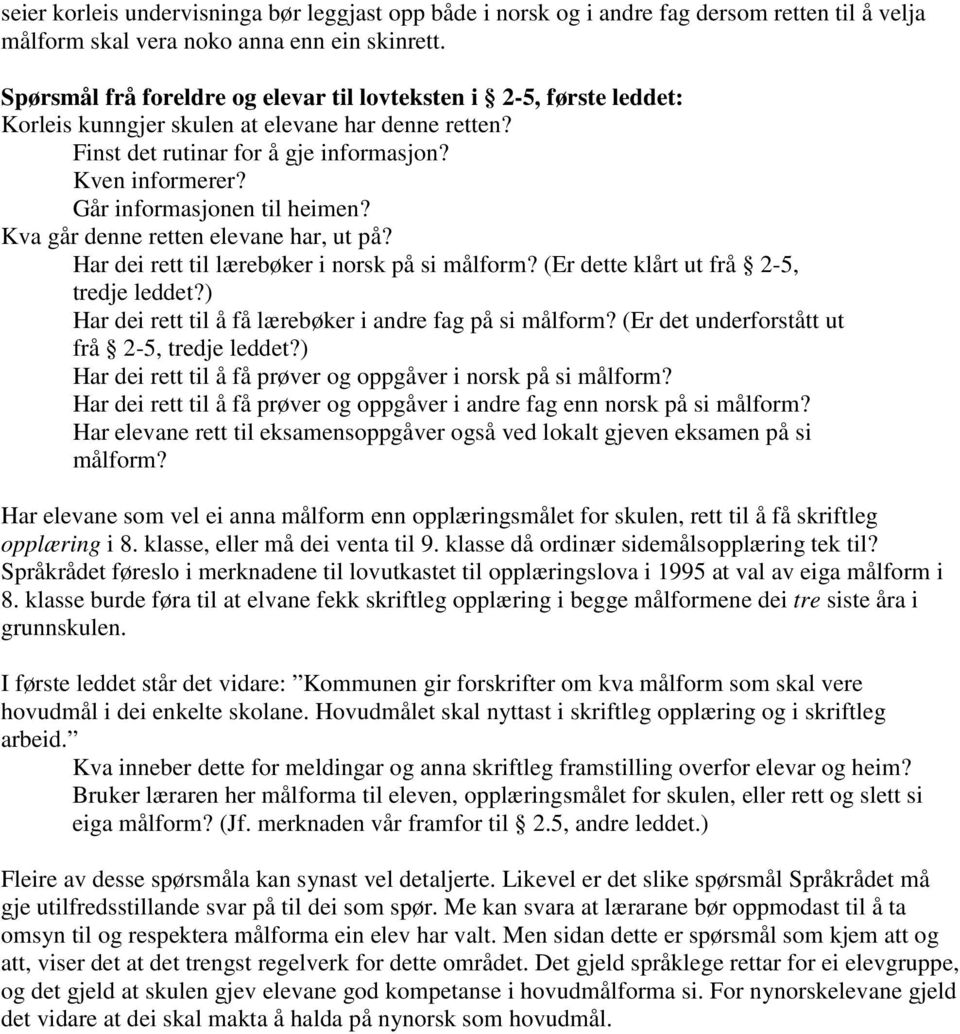 Går informasjonen til heimen? Kva går denne retten elevane har, ut på? Har dei rett til lærebøker i norsk på si målform? (Er dette klårt ut frå 2-5, tredje leddet?